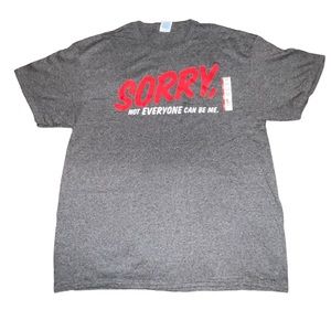 Sorry Not Everyone Can Be Me Humor Graphic Shirt